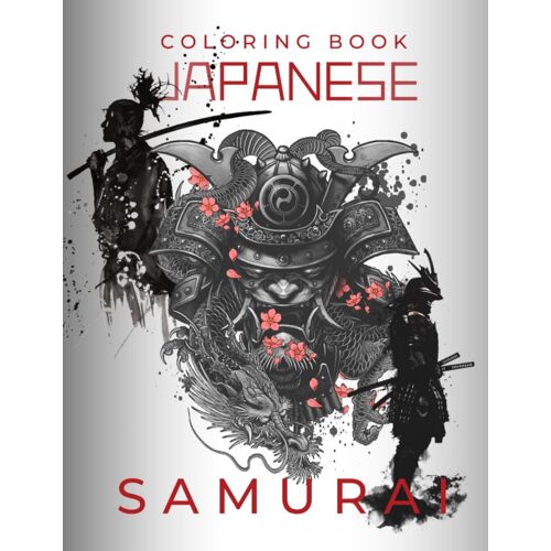 Japanese Coloring Book: Samurai Coloring Pages For Adults & Teens With Japan Lovers Themes Such As Dragons,Japan Demon !