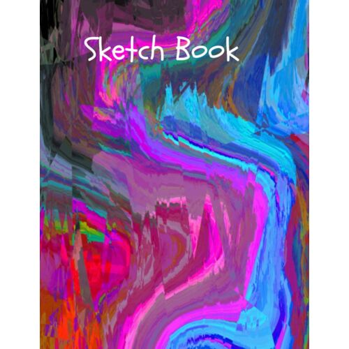 Sketchbook: Blank White Pages With Handmade Abstract Paint Art Multi Color Cover For Painting, Drawing, Writing, Sketching And Doodling, Large A4 Size ... Children, Kids, Adult,Boyfriend And Girlfrien