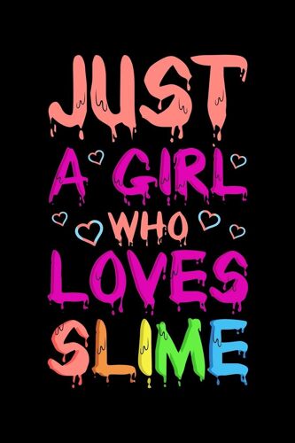 Just A Girl Who Loves Slime: Funny Saying Back To School Journal Girls Love Slime Notebook Great Birthday Gift Lined 110 Pages 6"X9" Size