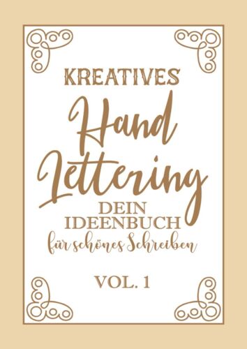 Kreatives Hand Lettering - Dein Ideenbuch Vol.1: Kalligraphie Und Handlettering Uebungsheft Mit Vorlagen Fuer Anfaenger Zum Ausfuellen Und Vervollstaendigen Mit Alphabeten Mit Gross- Und Kleinbuchstab