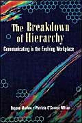 The Breakdown Of Hierarchy: Communicating In The Evolving Workplace (Butterworth-Heinemann Business Books... For Transforming Business)
