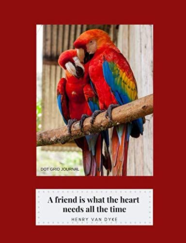 Dot Grid Journal: A Friend Is What The Heart Needs All The Time, Henry Van Dyke