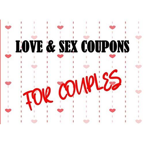 Love And Sex Coupons For Couples: 25 Romantic & Naughty Vouchers To Redeem For Him And Her To Play| Surprising Ideas To Challenge Your Partner, Strengthen Your Relationship & Spice Up Your Sexual Life