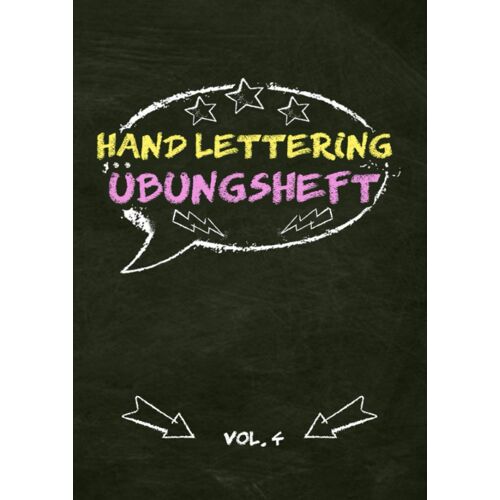 Hand Lettering Uebungsheft Vol. 4: Kalligraphie Und Handlettering Uebungsheft Mit Vorlagen Fuer Anfaenger Zum Selber Ausfuellen Und Vervollstaendigen Mit Alphabeten Mit Gross- Und Kleinbuchstaben Sowi