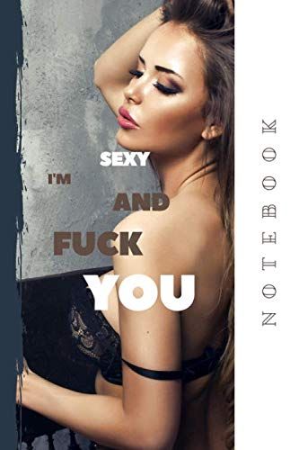 Notebook Im Sexy And Fuck You: Notebook To Complete | 6x9 Inches | Original Notebook | I'm Sexy And Fuck You |120 Pages | Sexy Girl Sexy Man | Lined Pages Perfect For School, Office & Home