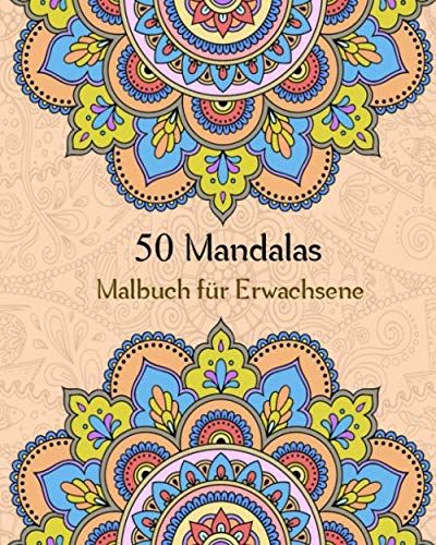 50 Mandalas Malbuch Fuer Erwachsene: Mandala-Malbuch Fuer Erwachsene Mit Ueber 50 Einzigartigen Mandalas - Kreatives Faerben , Stress Abbauen