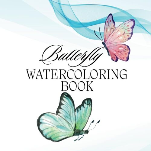 Butterfly Watercoloring Book: A Beautiful Coloring Book For Kids And Adults