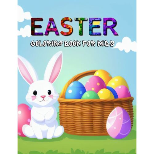 Easter Coloring Book For Kids: 100 Super Cute Big And Fun Drawings Of Easter Bunnies With Eggs And More