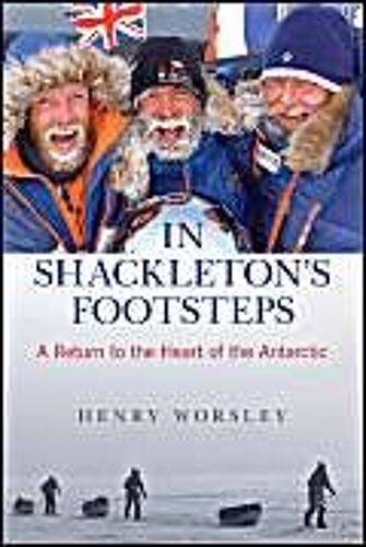 In Shackleton's Footsteps: A Return To The Heart Of The Antarctic