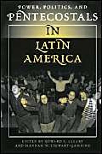 Power, Politics, And Pentecostals In Latin America