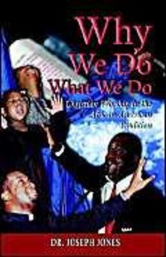 Why We Do What We Do: Christian Worship In The African American Tradition