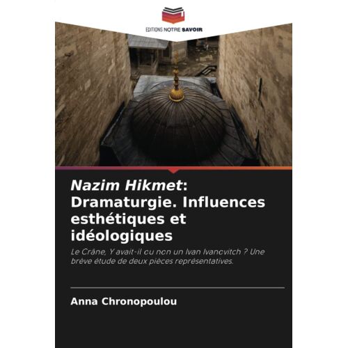 Nazim Hikmet: Dramaturgie. Influences Esthétiques Et Idéologiques