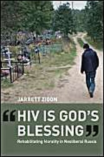 Hiv Is God′S Blessing - Rehabilitating Morality In  Neoliberal Russia