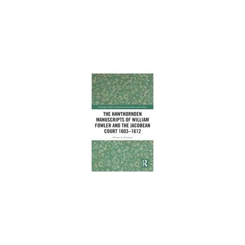 The Hawthornden Manuscripts Of William Fowler And The Jacobean Court 1603-1612