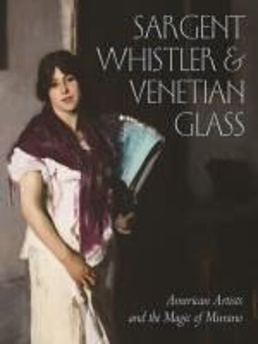 Sargent, Whistler, And Venetian Glass