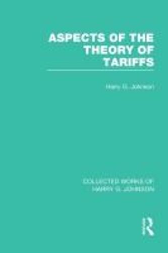 Aspects Of The Theory Of Tariffs (Collected Works Of Harry Johnson)