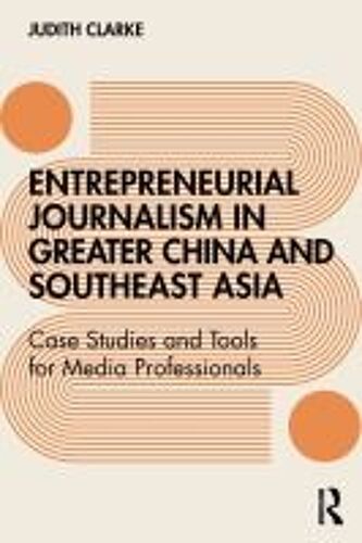 Entrepreneurial Journalism In Greater China And Southeast Asia