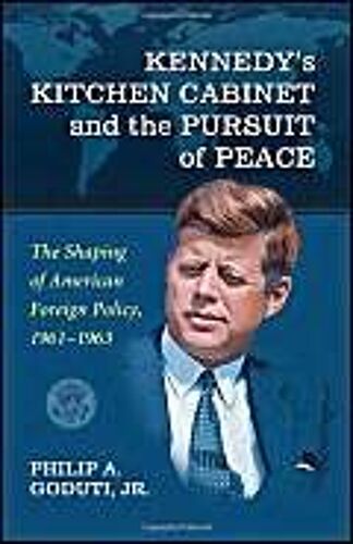 Kennedy's Kitchen Cabinet And The Pursuit Of Peace