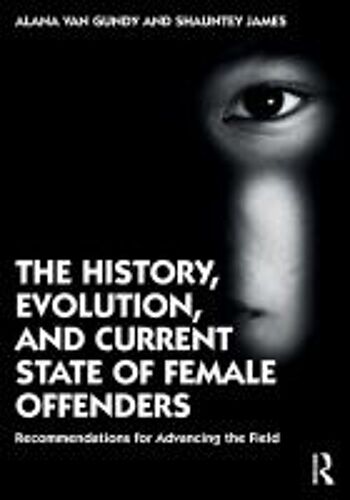 The History, Evolution, And Current State Of Female Offenders