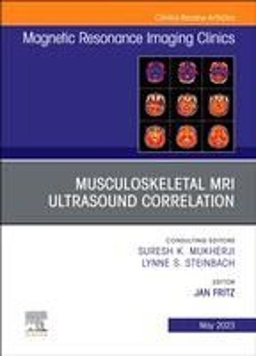 Musculoskeletal Mri Ultrasound Correlation, An Issue Of Magnetic Resonance Imaging Clinics Of North America