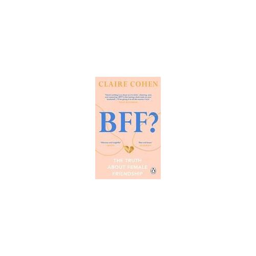 Bff?: The Truth About Female Friendship