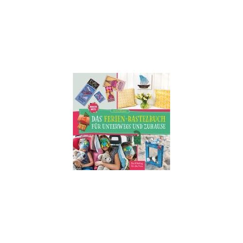 Mach Mit! Das Ferienbastelbuch Für Unterwegs Und Zuhause