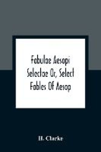 Fabulae Aesopi Selectae Or, Select Fables Of Aesop