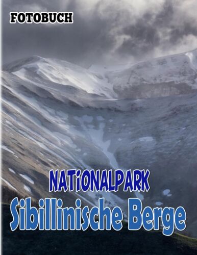 Nationalpark Sibillinische Berge Fotobuch: Tauche Ein Und Bewundere Die Ruhe Und Schoenheit Dieser Landschaft Mit 40 Bildern | Geschenke Fuer Inspiration Und Motivation.