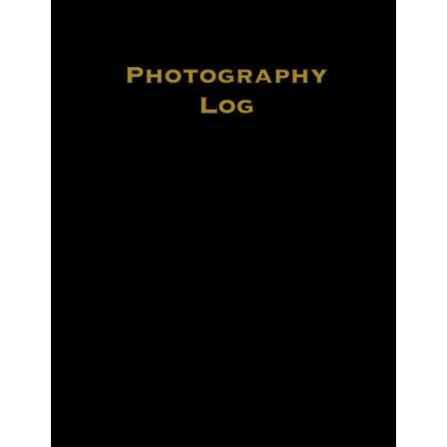 Photography Log: Photography Business, Photoshoot Record Book, Organizer, Professional Photographer Journal