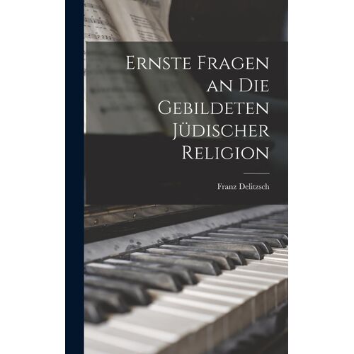 Ernste Fragen An Die Gebildeten Juedischer Religion