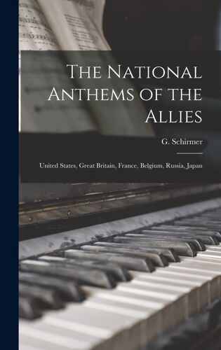 The National Anthems Of The Allies: United States, Great Britain, France, Belgium, Russia, Japan