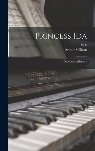 Princess Ida; Or, Castle Adamant