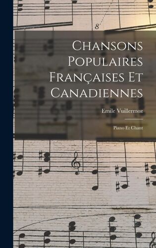 Chansons Populaires Françaises Et Canadiennes: Piano Et Chant