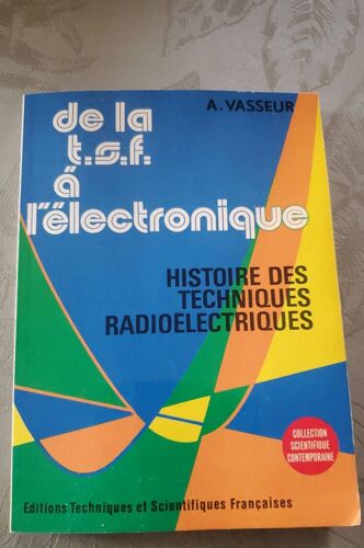 A. Vasseur De La Tsf À L'électronique. Histoire Des Techniques Radioélectriques Éditions Techniques Et Scientifiques Françaises 1975