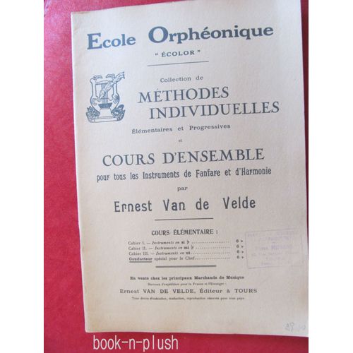Ecole Orphéonique - Méthodes Individuelles - Cours D'ensemble Pour Tous Les Instruments De Fanfare Et D'harmonie - Conducteur Ernest Van De Velde