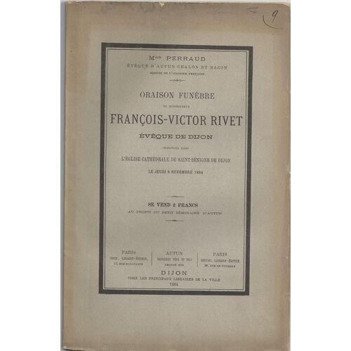 Oraison Funebre De Monseigneur Francois Victor Rivet - Eveque De Dijon - Prononcée Dans L'église Cathédrale De Saint Begnine De Dijon Le Jeudi 6 Novembre 1884