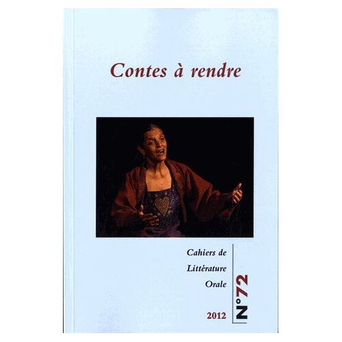 Cahiers De Littérature Orale N° 72/2012 - Contes À Rendre