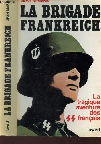 La Brigade Frankreich  - La Tragique Aventure Des Francais /Collection Les S.S. Francais.