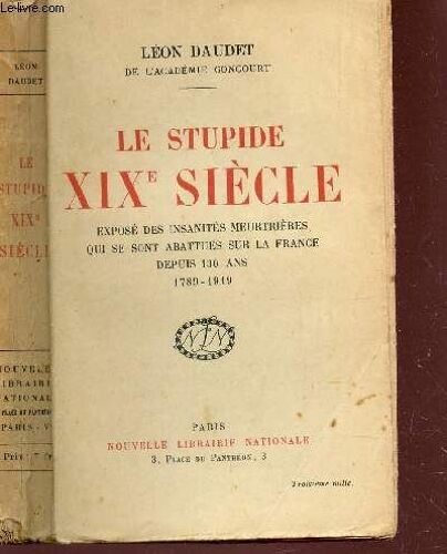 Le Stupide Xixe Siecle  - Expose Des Insanites Meurtrieres Qui Se Sont Abbatues Sur La France Depuis 130 - 1789-1919.