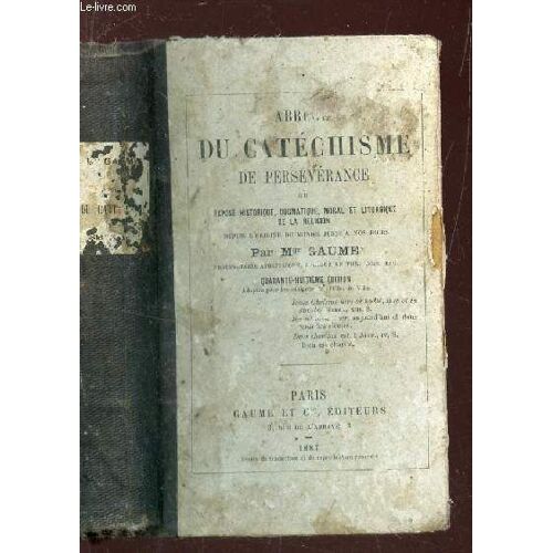 Abrege Du Catechisme De Perseverance Ou Expose Historique, Dogmatique, Moral Et Liturgique De La Religion Depuis L'origine Du Monde Jusqu'a Nos Jours.