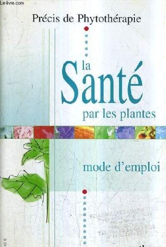 Precis De Phytotherapie - La Sante Par Les Plantes Mode D'emploi.