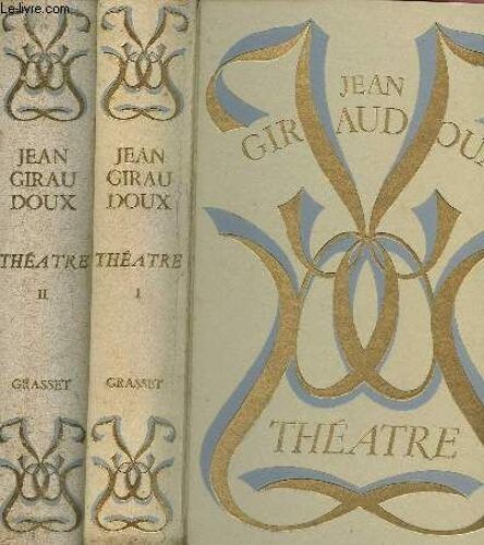 Theatre - En 2 Volumes : Tome I + Tome Ii. / Siegfried - La Fin De Siegfried - Amphitryon 38 - Judith - Intermezzo - Tessa - La Guerre De Troie N'aura Pas Lieu / Electre - Supllement Au ...