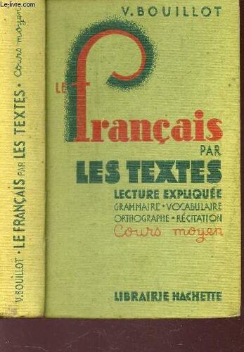 Le Francais Par Les Textes - Lecture Expliquee  : Récitation - Grammaire - Orthographue - Vocabulaire - Composition Francaise / Grammaire - Vocabulaire - Orthographe - Recitation / Cours ...