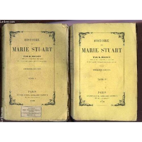 Histoire De Marie Stuart - En 2 Volumes / Tome I + Tome Ii / Troisieme Edition.