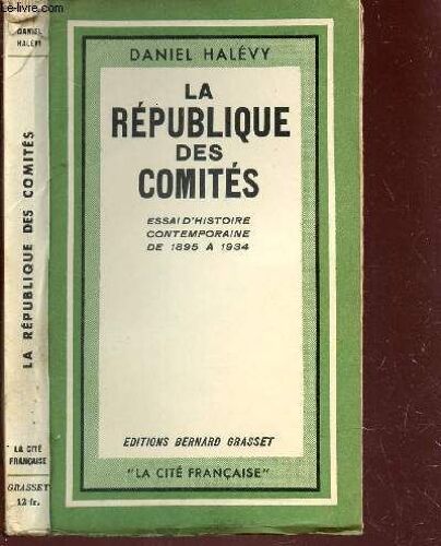 La Republique Des Comites - Essai D'histoire Contemporaine De 1895 A 1934 / Collection La Cite Francaise.