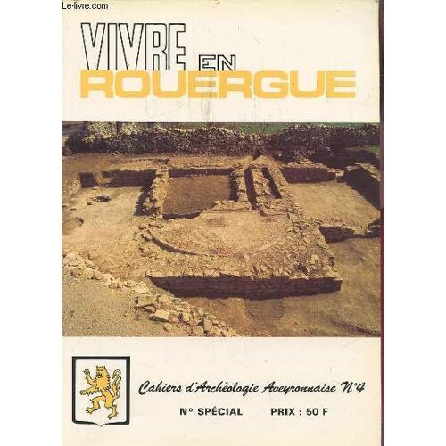 Vivre En Rouergue - Cahiers D'archeologie Aveyronnaise N°4 - N° Special : Prehistoire + Protohistoire + Periode Gallo-Romaine + Periode Medievale.