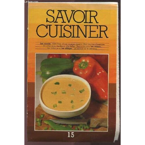 Savoir Cuisiner (Supplément N°15) : Les Sauces, Point Final D'une Cuisine Reussie + Des Recettes Classiques Ou Originales, Faciles Et Vite Faites + Des Truc Pour Reussir, Des Idees Pour Les ...