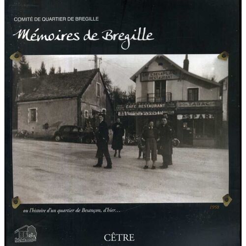 Mémoires De Bregille Ou L'histoire D'un Quartier De Besancon D'hier À Nos Jours