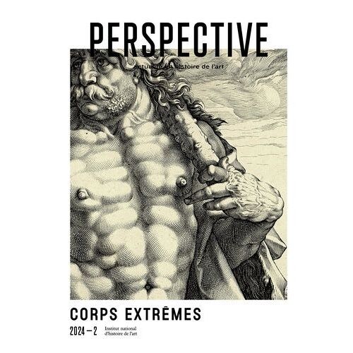 Perspective : Actualité En Histoire De L'art, 2024-2 - Corps Extrêmes