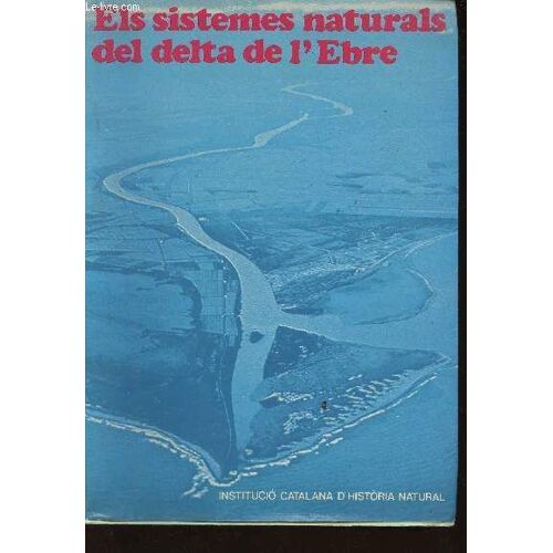 Els Sistemes Naturals Del Delta De L Ebre. Treballs De La Institutcio Catalana D Historia Natural, N°8. Introduccion Geologica Al Delta Del Ebro, Par A. Maldonado - El Paisatge Vegetal Del Delta De L(...)